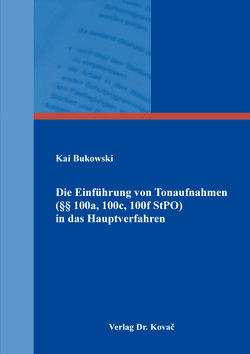 Die Einführung von Tonaufnahmen (§§ 100a, 100c, 100f StPO) in das Hauptverfahren von Bukowski,  Kai