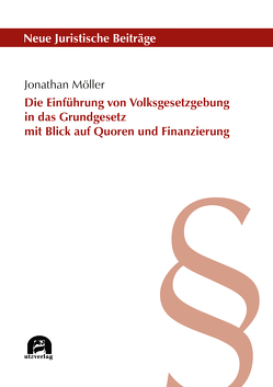 Die Einführung von Volksgesetzgebung in das Grundgesetz mit Blick auf Quoren und Finanzierung von Möller,  Jonathan