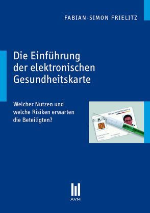 Die Einführung der elektronischen Gesundheitskarte von Frielitz,  Fabian S