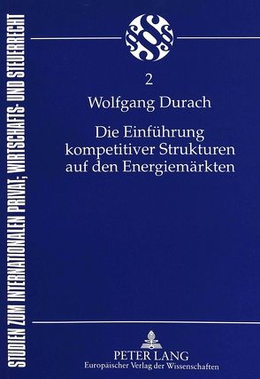 Die Einführung kompetitiver Strukturen auf den Energiemärkten von Durach,  Wolfgang