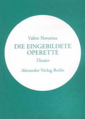 Die eingebildete Operette von Novarina,  Valère, Verschuer,  Leopold von