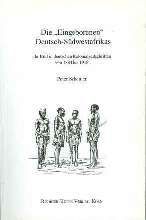 Die „Eingeborenen“ Deutsch-Südwestafrikas von Bollig,  Michael, Möhlig,  Wilhelm J.G., Scheulen,  Peter