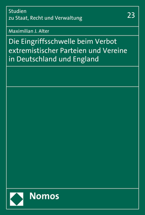 Die Eingriffsschwelle beim Verbot extremistischer Parteien und Vereine in Deutschland und England von Alter,  Maximilian J.