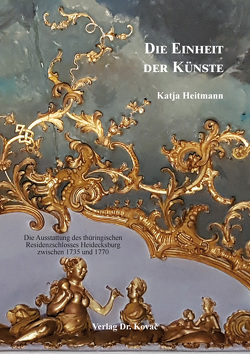 Die Einheit der Künste: Die Ausstattung des thüringischen Residenzschlosses Heidecksburg zwischen 1735 und 1770 von Heitmann,  Katja