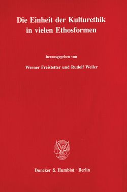 Die Einheit der Kulturethik in vielen Ethosformen. von Freistetter,  Werner, Weiler,  Rudolf