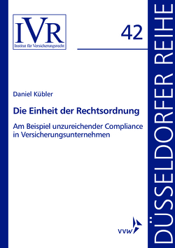 Die Einheit der Rechtsordnung am Beispiel unzureichender Compliance in Versicherungsunternehmen von Kübler,  Daniel, Looschelders,  Dirk, Michael,  Lothar