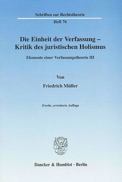 Die Einheit der Verfassung – Kritik des juristischen Holismus. von Christensen,  Ralph, Müller,  Friedrich