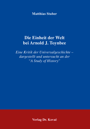 Die Einheit der Welt bei Arnold J. Toynbee von Stuber,  Matthias