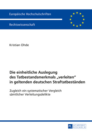 Die einheitliche Auslegung des Tatbestandsmerkmals «verleiten» in geltenden deutschen Straftatbeständen von Ohde,  Kristian