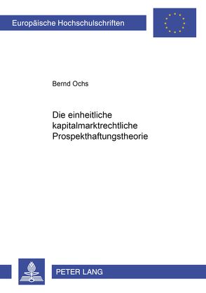 Die einheitliche kapitalmarktrechtliche Prospekthaftungstheorie von Ochs,  Bernd