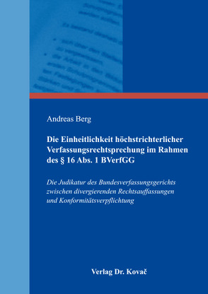 Die Einheitlichkeit höchstrichterlicher Verfassungsrechtsprechung im Rahmen des § 16 Abs. 1 BVerfGG von Berg,  Andreas