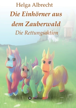 Die Einhörner aus dem Zauberwald von Albrecht,  Helga, Ludwig,  Katharina