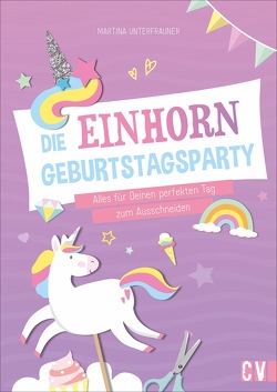 Die Einhorn-Geburtstags-Party von Unterfrauner,  Martina