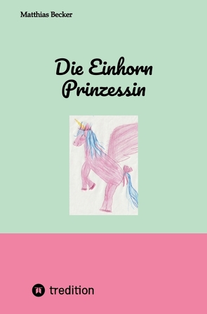 Die Einhorn Prinzessin von Becker,  Matthias
