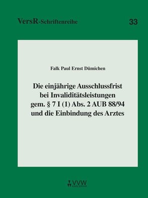 Die einjährige Ausschlussfrist bei Invaliditätsleistungen gem. § 7 I (1) Abs. 2 AUB 88/94 und die Einbindung des Arztes von Dümichen,  Falk P, Lorenz,  Egon