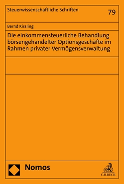 Die einkommensteuerliche Behandlung börsengehandelter Optionsgeschäfte im Rahmen privater Vermögensverwaltung von Kissling,  Bernd
