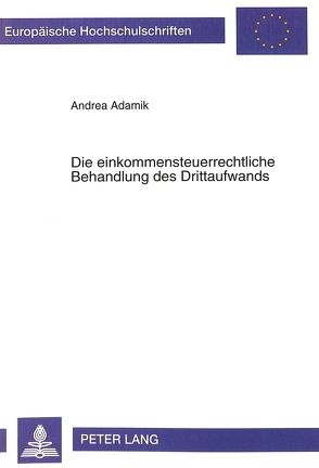 Die einkommensteuerrechtliche Behandlung des Drittaufwands von Adamik,  Andrea