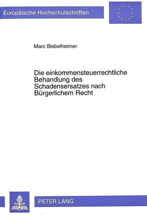 Die einkommensteuerrechtliche Behandlung des Schadensersatzes nach Bürgerlichem Recht von Biebelheimer,  Marc