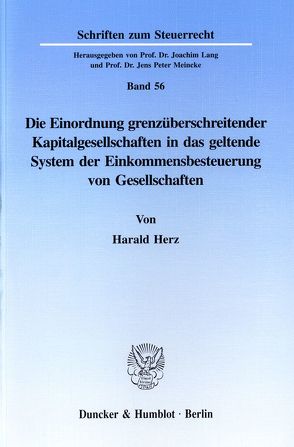 Die Einordnung grenzüberschreitender Kapitalgesellschaften in das geltende System der Einkommensbesteuerung von Gesellschaften. von Herz,  Harald