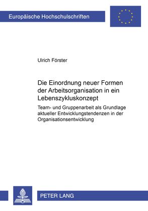 Die Einordnung neuer Formen der Arbeitsorganisation in ein Lebenszykluskonzept von Förster,  Ulrich