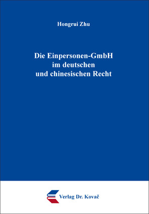 Die Einpersonen-GmbH im deutschen und chinesischen Recht von Zhu,  Hongrui