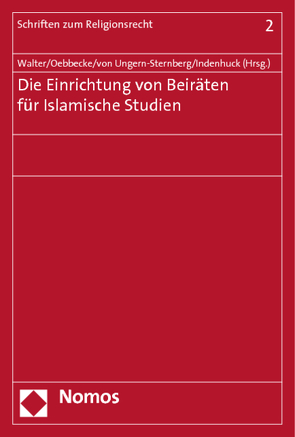 Die Einrichtung von Beiräten für Islamische Studien von Indenhuck,  Moritz, Oebbecke,  Janbernd, Ungern-Sternberg,  Antje von, Walter,  Christian