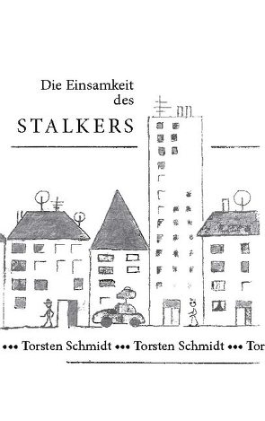 Die Einsamkeit des Stalkers von Schmidt,  Torsten