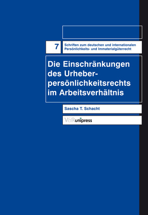 Die Einschränkung des Urheberpersönlichkeitsrechts im Arbeitsverhältnis von Schacht,  Sascha T.