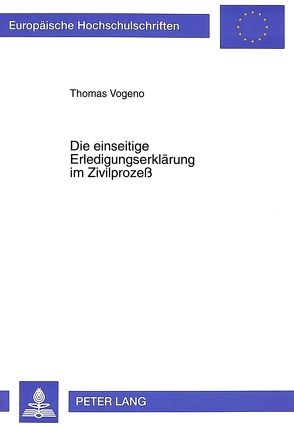 Die einseitige Erledigungserklärung im Zivilprozeß von Vogeno,  Thomas