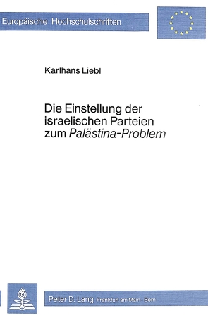 Die Einstellung der israelischen Parteien zum «Palästina-Problem» von Liebl,  Karlhans