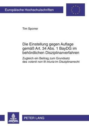 Die Einstellung gegen Auflage gemäß Art. 34 Abs. 1 BayDG im behördlichen Disziplinarverfahren von Sporrer,  Tim