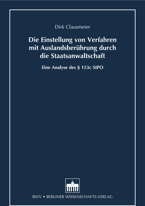 Die Einstellung von Verfahren mit Auslandsberührung durch die Staatsanwaltschaft von Clausmeier,  Dirk