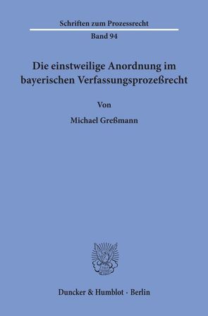 Die einstweilige Anordnung im bayerischen Verfassungsprozeßrecht. von Greßmann,  Michael