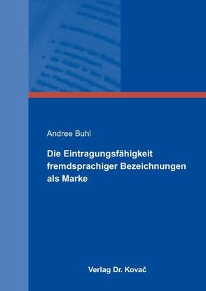 Die Eintragungsfähigkeit fremdsprachiger Bezeichnungen als Marke von Buhl,  Andree