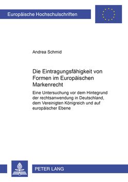Die Eintragungsfähigkeit von Formen im Europäischen Markenrecht von Schmid,  Andrea