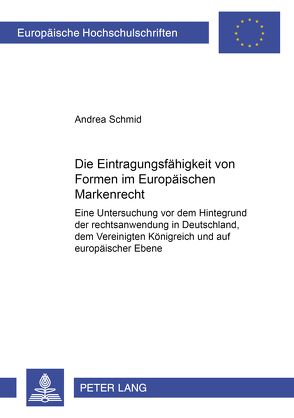 Die Eintragungsfähigkeit von Formen im Europäischen Markenrecht von Schmid,  Andrea