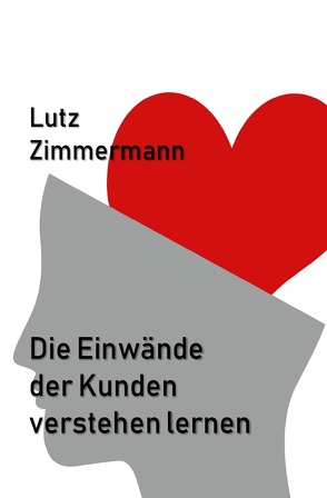 Die Einwände der Kunden verstehen lernen von Zimmermann,  Lutz