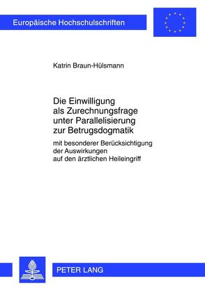 Die Einwilligung als Zurechnungsfrage unter Parallelisierung zur Betrugsdogmatik von Braun-Hülsmann,  Katrin