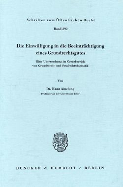 Die Einwilligung in die Beeinträchtigung eines Grundrechtsgutes. von Amelung,  Knut