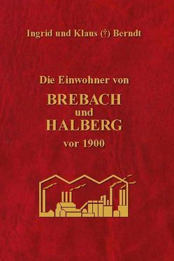 Die Einwohner von Brebach und Halberg vor 1900 von Berndt ,  Ingrid und Klaus (+)