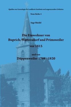 Die Einwohner von Buprich, Hüttersdorf und Primsweiler vor 1815 und von Düppenweiler 1798 – 1820 von Riedel,  Inge