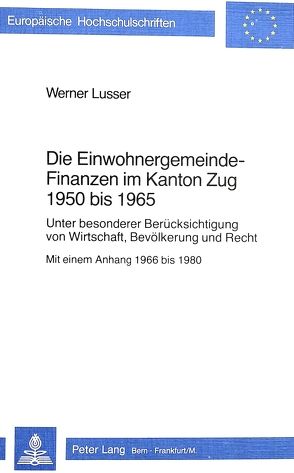 Die Einwohnergemeindefinanzen im Kanton Zug 1950 bis 1965 von Lusser,  Werner