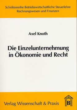 Die Einzelunternehmung in Ökonomie und Recht. von Knoth,  Axel