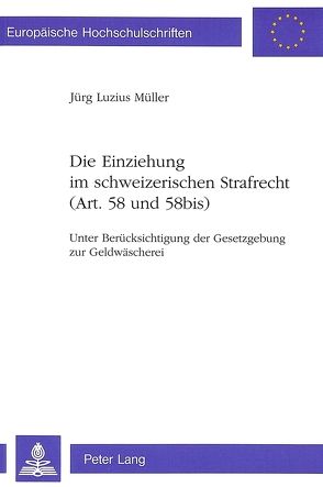 Die Einziehung im schweizerischen Strafrecht (Art. 58 und 58bis) von Müller,  Jürg