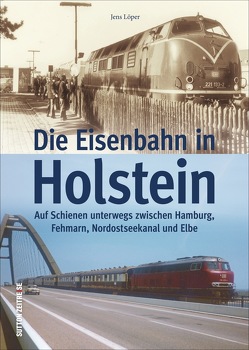 Die Eisenbahn in Holstein von Löper,  Jens