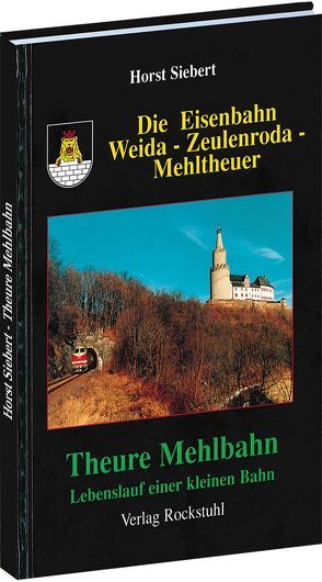 Die Eisenbahn Weida-Zeulenroda-Mehltheuer. von Siebert,  Horst
