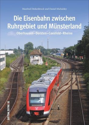 Die Eisenbahn zwischen Ruhrgebiet und Münsterland von Diekenbrock,  Manfred, Michalsky,  Daniel