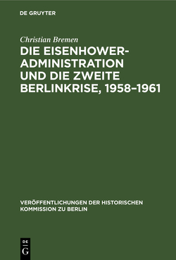 Die Eisenhower-Administration und die zweite Berlinkrise, 1958–1961 von Bremen,  Christian