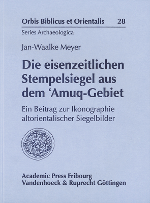 Die eisenzeitlichen Stempelsiegel aus dem ‘Amuq-Gebiet von Meyer,  Jan-Waalke