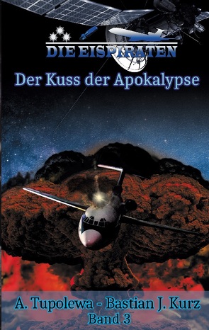 Die Eispiraten 3 Der Kuss der Apokalypse von Kurz,  Bastian J., Tupolewa,  A.